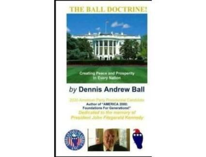 Livro THE BALL DOCTRINE: 'Creating Peace & Prosperity In Every Nation!': 'Creating Peace & Prosperity In Every Nation!' Dennis Andrew Ball (Inglês)
