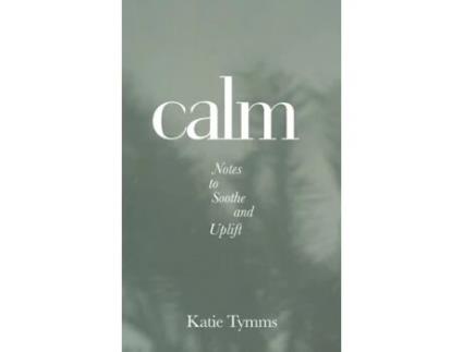 Livro Calm: Notes to Soothe and Uplift Katie Tymms (Inglês)