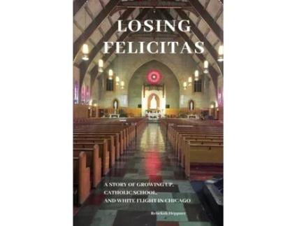 Livro Losing Felicitas: A Story of Growing Up, Catholic School, and White Flight in Chicago Rebekah S Heppner PhD (Inglês)