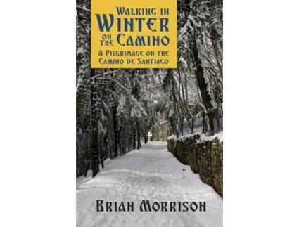 Livro Walking in Winter on the Camino: A Pilgrimage on the Camino de Santiago Brian Morrison (Inglês)
