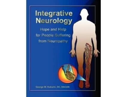 Livro Integrative Neurology: Hope & Help For People Suffering From Peripheral Neuropathy George Kukurin DC DACAN (Inglês)