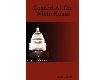 Livro Concert At The White House Norm Gubber (Inglês)