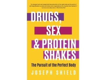Livro Drugs, Sex and Protein Shakes: In Pursuit of the Perfect Body Joseph Shield (Inglês)