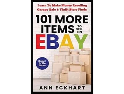 Livro 101 MORE Items To Sell On Ebay: Learn How To Make Money Reselling Garage Sale & Thrift Store Finds Ann Eckhart (Inglês)