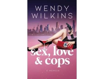 Livro Sex, Love & Cops: A Memoir Of My Five Years As A Young Cop Wendy Wilkins (Inglês)