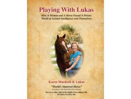 Livro Playing with Lukas: How a Woman and a Horse Found a Private World of Animal Intelligence and Themselves Karen Murdock (Inglês)
