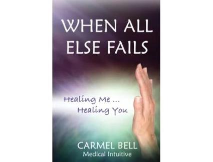 Livro When All Else Fails: Healing Me, Healing You Carmel Bell (Inglês)