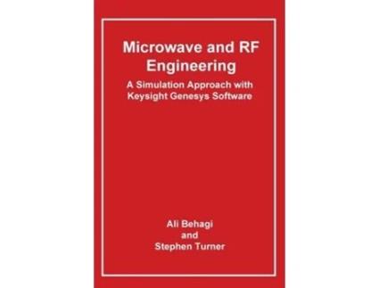 Livro Microwave and RF Engineering- A Simulation Approach with Keysight Genesys Software de Ali A Behagi (Inglês - Capa Dura)