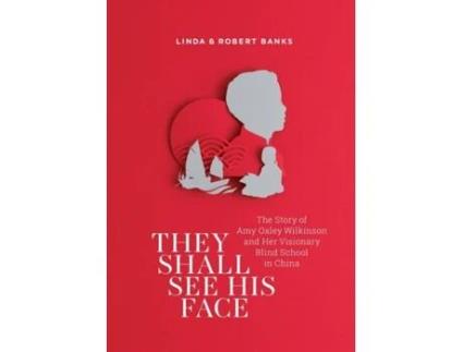 Livro They Shall See His Face: The Story of Amy Oxley Wilkinson and Her Visionary Blind School in China Linda Banks, Robert Banks (Inglês)