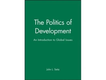 Livro The Politics of Development: An Introduction to Global Issues John L. Seitz (Inglês)