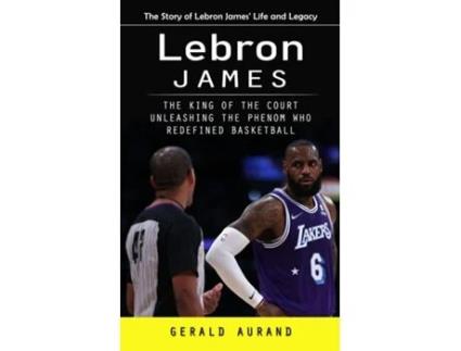 Livro Lebron James The Story of Lebron James Life and Legacy de Gerald Aurand (Inglês)