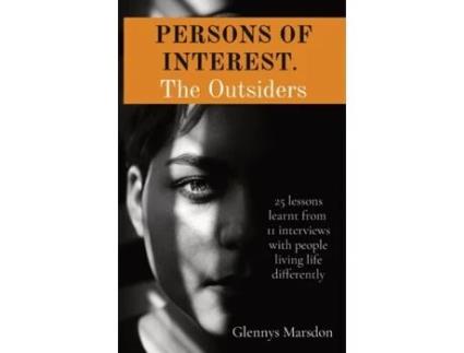 Livro PERSONS OF INTEREST. The Outsiders: 25 lessons learnt from 11 interviews with people living life differently Glennys Marsdon (Inglês)