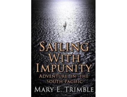 Livro Sailing with Impunity: Adventure in the South Pacific Mary E. Trimble (Inglês)