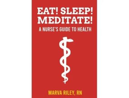 Livro Eat! Sleep! Meditate! A Nurse’s Guide to Health Marva Riley (Inglês)