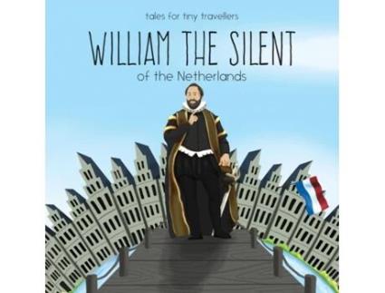 Livro William the Silent of the Netherlands: A Tale for Tiny Travellers (Tales for Tiny Travellers) Liz Tay (Inglês)