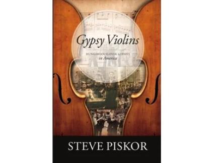 Livro Gypsy Violins Hungarian Slovak Gypsies in America Steve Piskor (Inglês)