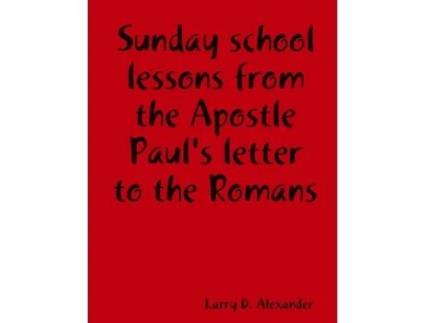 Livro Sunday school lessons from the Apostle Paul's letter to the Romans Larry D. Alexander (Inglês)