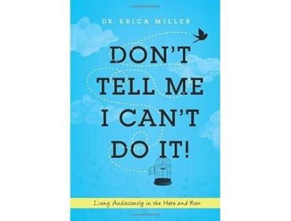Livro Don't Tell Me I Can't Do It!: Living Audaciously in the Here and Now Dr Erica Miller (Inglês)