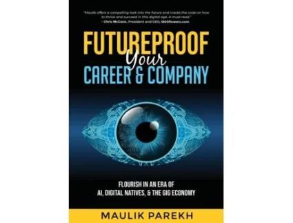 Livro Futureproof Your Career and Company: Flourish in an Era of AI, Digital Natives, and the Gig Economy Maulik Parekh (Inglês)