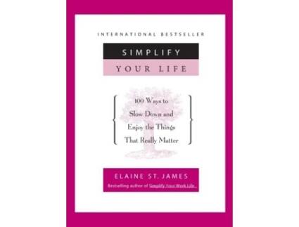 Livro Simplify Your Life: 100 Ways to Slow Down and Enjoy the Things That Really Matter Elaine St. James (Inglês)
