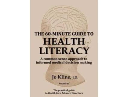 Livro The 60-Minute Guide to Health Literacy: A common sense approach to informed medical decision making Jo Kline (Inglês)