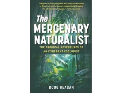 Livro The Mercenary Naturalist: The Tropical Adventures of an Itinerant Ecologist Doug Reagan (Inglês)
