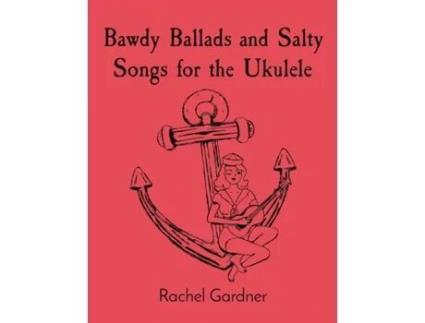 Livro Bawdy Ballads and Salty Songs for the Ukulele Rachel Gardner (Inglês)