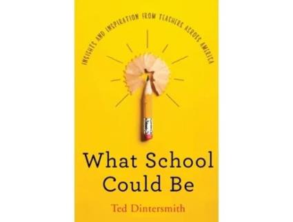 Livro What School Could Be: Insights and Inspiration from Teachers Across America Ted Dintersmith (Inglês)