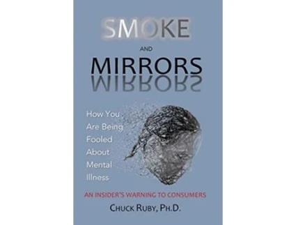 Livro Smoke and Mirrors: How You Are Being Fooled About Mental Illness - An Insider's Warning to Consumers Chuck Ruby (Inglês)