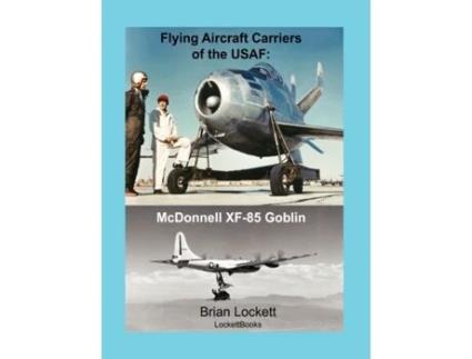 Livro Flying Aircraft Carriers of the USAF: McDonnell XF-85 Goblin Brian Lockett (Inglês)