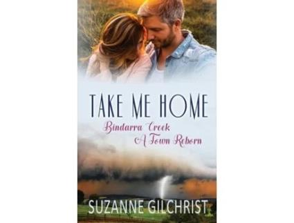 Livro Take Me Home: Bindarra Creek A Town Reborn Suzanne Gilchrist, SE Gilchrist (Inglês)