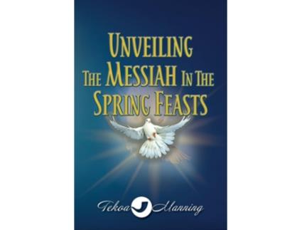 Livro Unveiling the Messiah in the Spring Feasts de Tekoa Manning (Inglês)