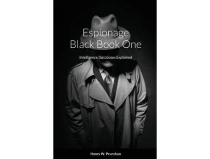 Livro Espionage Black Book One: Intelligence Databases Explained Henry Prunckun (Inglês)