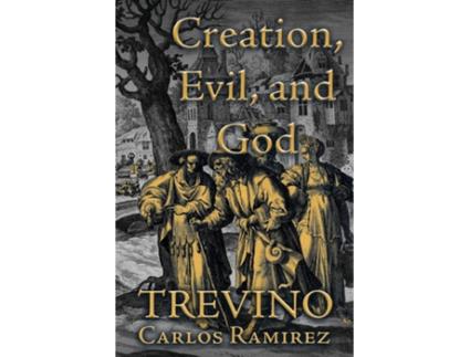 Livro Creation, Evil, and God de Carlos Ramirez Treviño (Inglês)