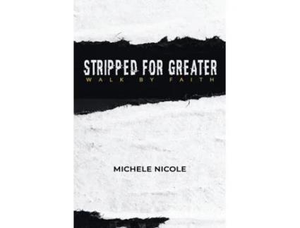 Livro Stripped For Greater: Walk By Faith Michele Nicole (Inglês)