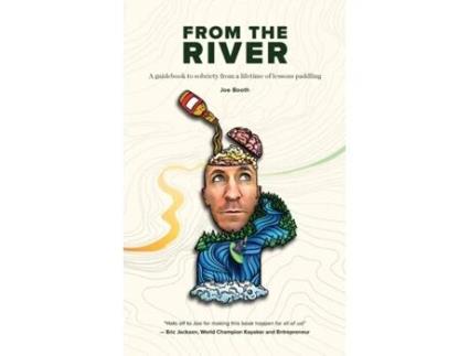 Livro From the River: A guidebook to sobriety from a lifetime of lessons paddling Joe Booth (Inglês)