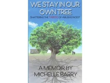 Livro We Stay In Our Own Tree: Shattering the Taboo of Abusive Incest Michelle Barry (Inglês)
