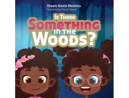 Livro Is There Something in the Woods? Shawn Alexis Meekins (Inglês)