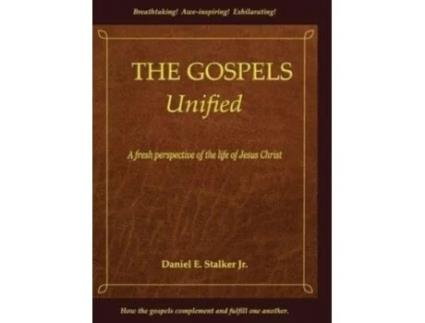 Livro The Gospels Unified: A Fresh Perspective of the Life of Jesus Christ Daniel E Stalker (Inglês)
