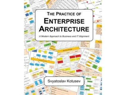 Livro The Practice of Enterprise Architecture: A Modern Approach to Business and IT Alignment Svyatoslav Kotusev (Inglês)