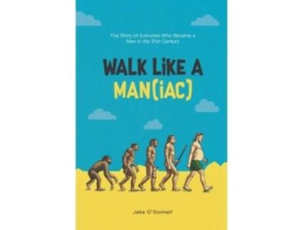 Livro Walk Like A Man(iac): The Story Of Everyone Who Became A Man In The 21st Century Jake O'Donnell (Inglês)