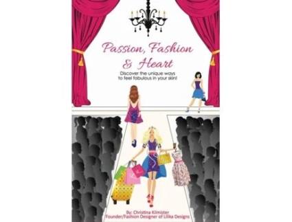 Livro Passion, Fashion & Heart: Discover the unique ways to feel fabulous in your skin! Christina Kilmister (Inglês)