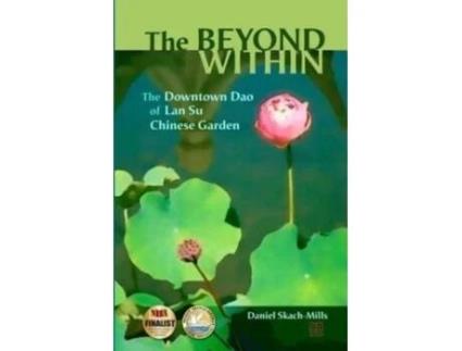 Livro The Beyond Within: The Downtown Dao of Lan Su Chinese Garden Daniel Skach-Mills (Inglês)