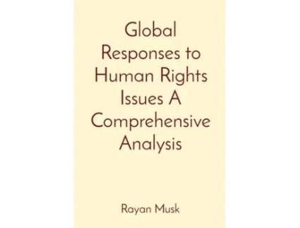 Livro Global Responses to Human Rights Issues A Comprehensive Analysis de Rayan Musk (Inglês)