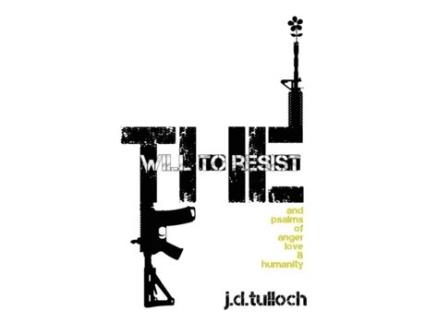 Livro The Will to Resist: and psalms of anger, love & humanity j.d.tulloch (Inglês)