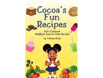 Livro Cocoa's Fun Recipes: Kid's Cookbook Healthy & Easy-to-Make Recipes Yokima Arias (Inglês)