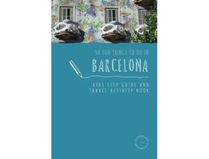 Livro 50 Fun Things To Do in Barcelona: Kids City Guide and Travel Activity Book (1) (Kids City Guides) Sarah Berry (Inglês)