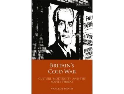 Livro Britain’s Cold War: Culture, Modernity and the Soviet Threat Nicholas Barnett (Inglês)