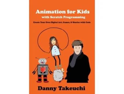 Livro Animation for Kids with Scratch Programming: Create Your Own Digital Art, Games, and Stories with Code Danny J Takeuchi (Inglês)