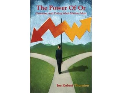 Livro The Power Of Or: Choosing And Doing What Matters Most Joe Robert Thornton (Inglês)